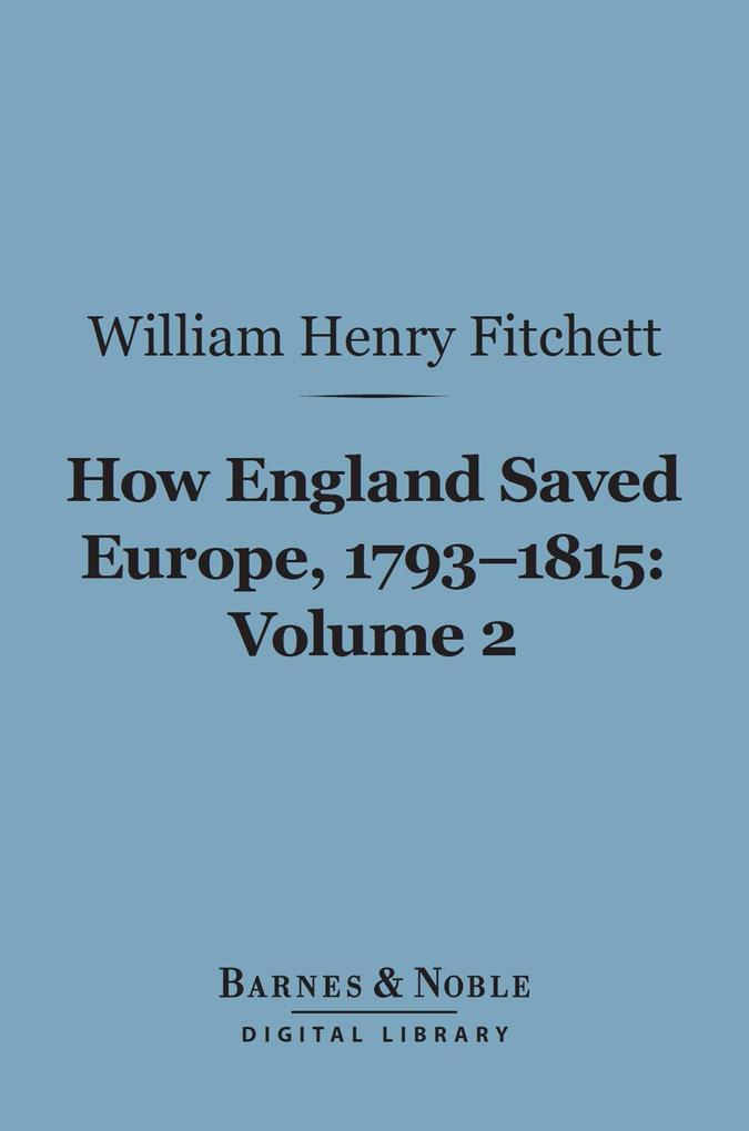 How England Saved Europe 1793-1815 Volume 2 (Barnes & Noble Digital Library)