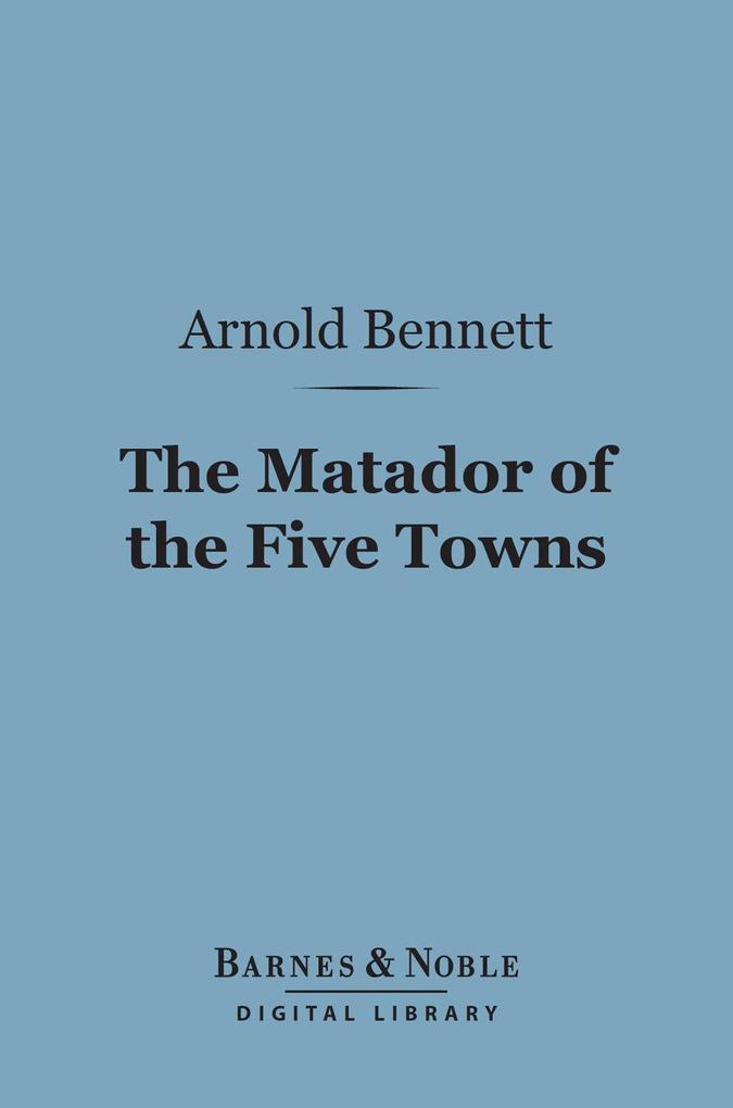 The Matador of the Five Towns (Barnes & Noble Digital Library)