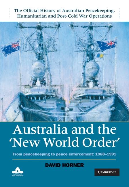 Australia and the New World Order: Volume 2 The Official History of Australian Peacekeeping Humanitarian and Post-Cold War Operations