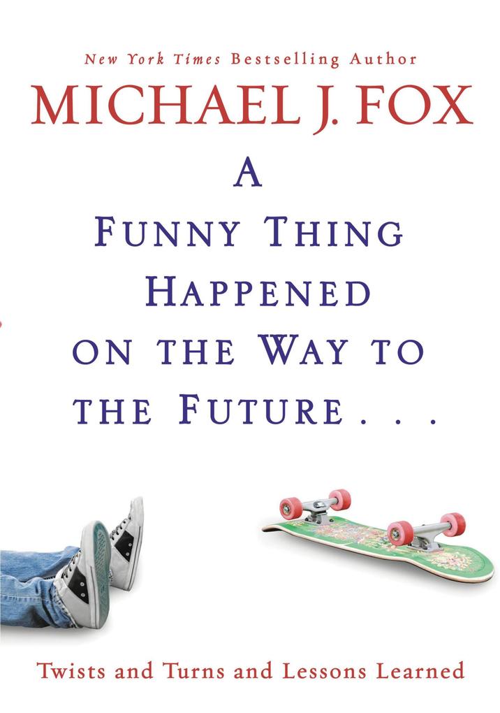 A Funny Thing Happened on the Way to the Future - Michael J. Fox
