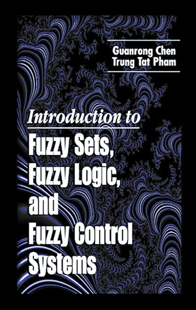Introduction to Fuzzy Sets Fuzzy Logic and Fuzzy Control Systems