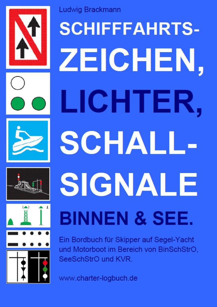 Schifffahrtszeichen Lichter Schallsignale Binnen & See. Ein Bordbuch für Skipper auf Segel-Yacht und Motorboot im Bereich von BinSchStrO SeeSchStrO und KVR.