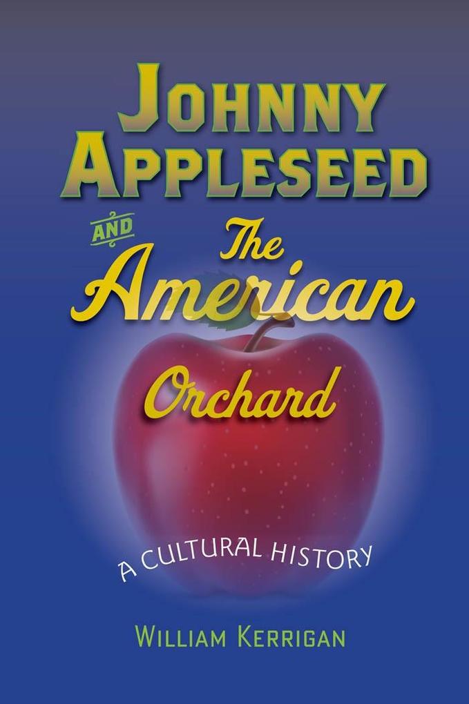 Johnny Appleseed and the American Orchard