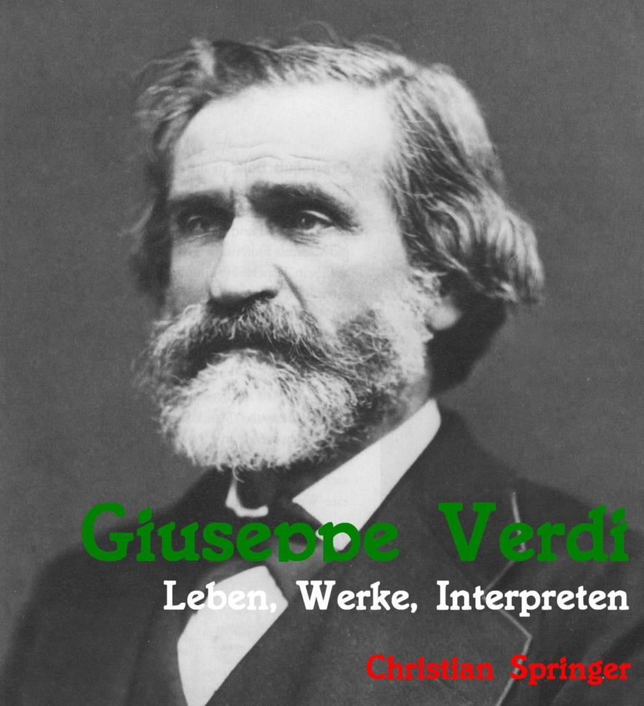 Giuseppe Verdi. Leben Werke Interpreten