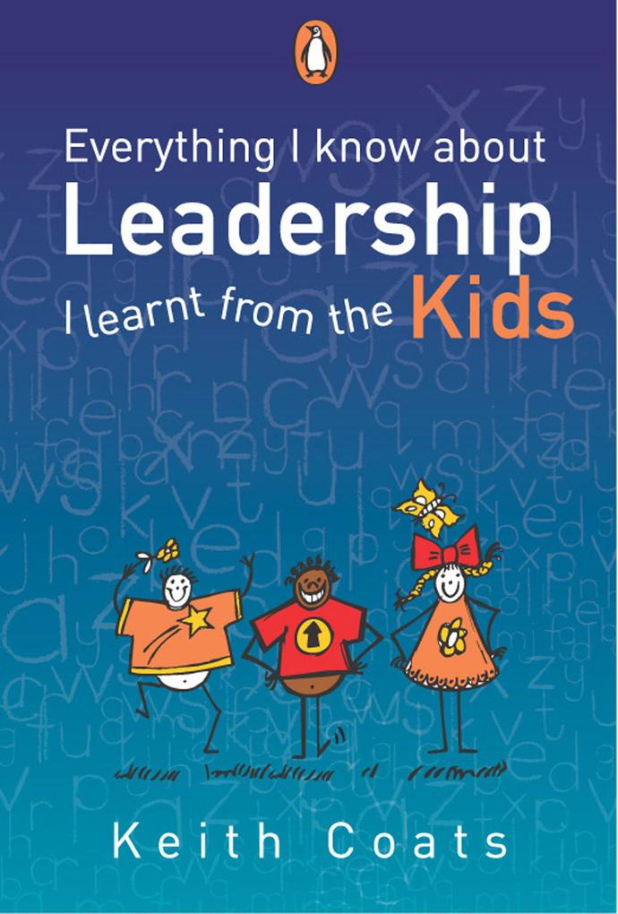 Everything I Know About Leadership...I Learnt from the Kids