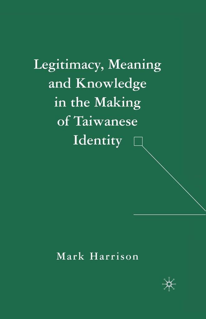 Legitimacy Meaning and Knowledge in the Making of Taiwanese Identity