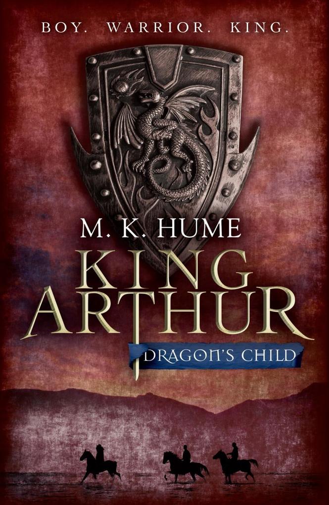 King Arthur: Dragon‘s Child (King Arthur Trilogy 1)