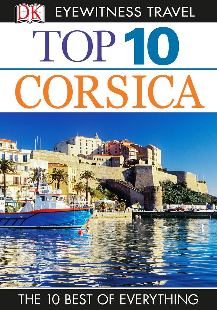 DK Eyewitness Top 10 Travel Guide: Corsica als eBook Download von DK - DK