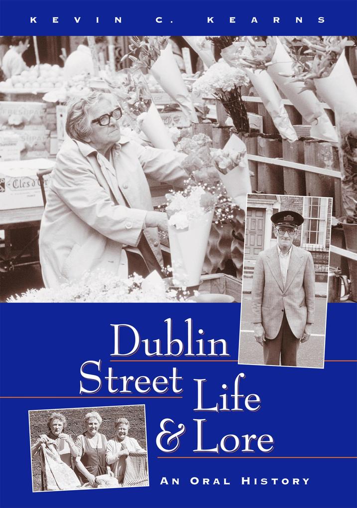 Dublin Street Life and Lore - An Oral History of Dublin‘s Streets and their Inhabitants