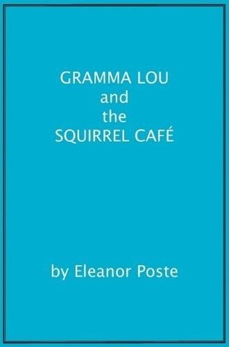 Gramma Lou And The Squirrel Cafe