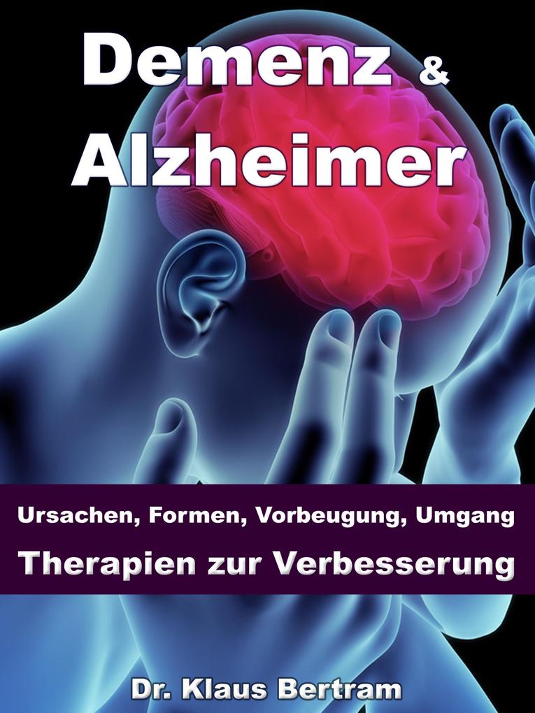 Demenz & Alzheimer - Ursachen Formen Vorbeugung Umgang Therapien zur Verbesserung