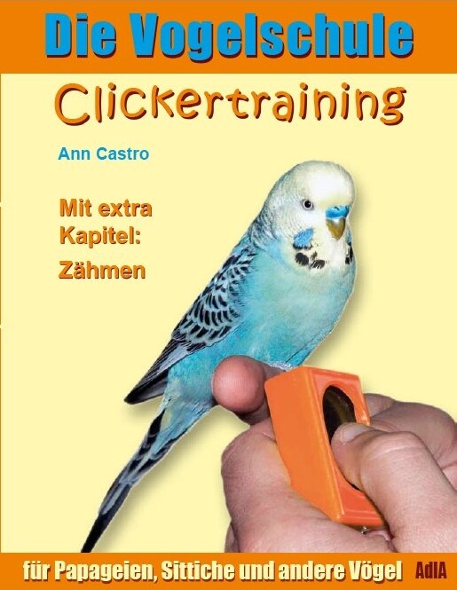 Die Vogelschule. Clickertraining für Papageien, Sittiche und andere Vögel als eBook Download von Ann Castro - Ann Castro