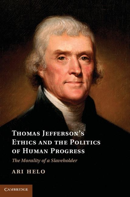 Thomas Jefferson‘s Ethics and the Politics of Human Progress