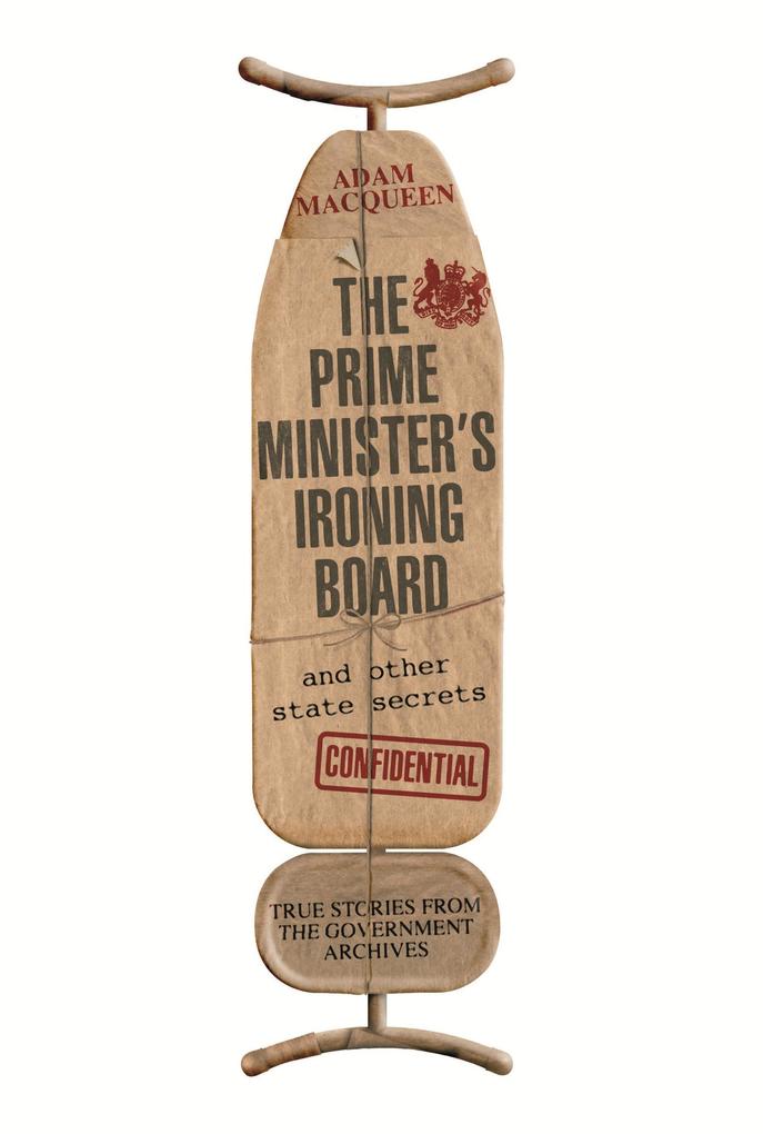 The Prime Minister‘s Ironing Board and Other State Secrets