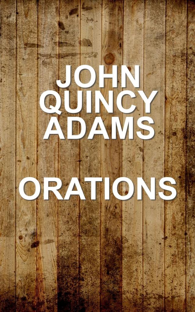 John Quincy Adams - Orations