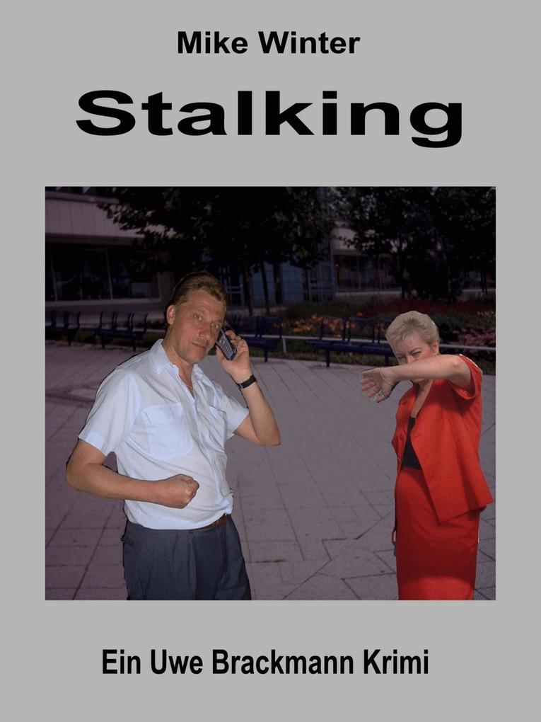 Stalking. Mike Winter Kriminalserie Band 14. Spannender Kriminalroman über Verbrechen Mord Intrigen und Verrat.
