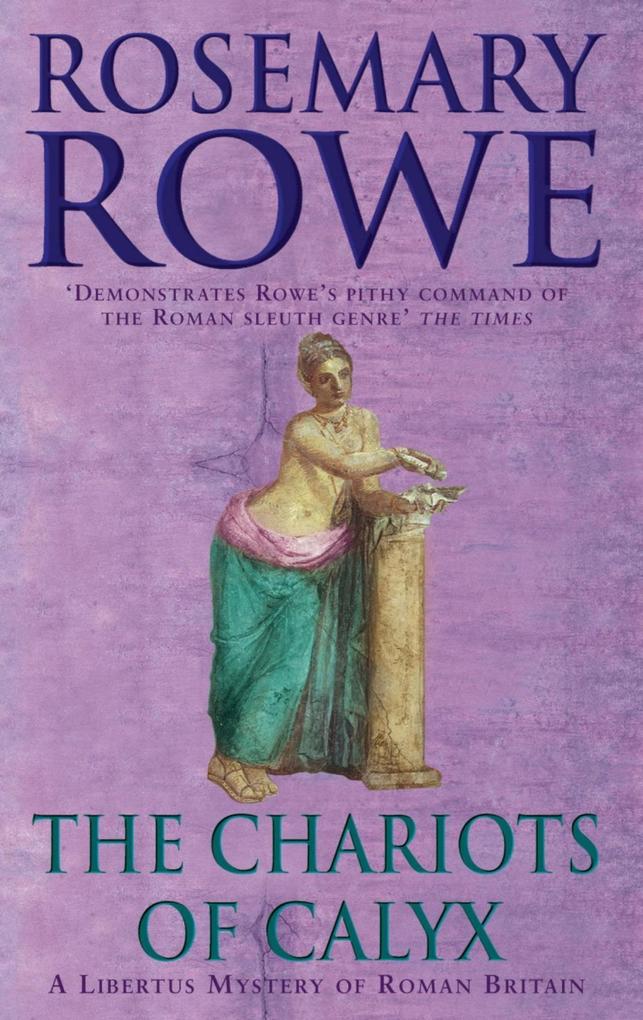 The Chariots of Calyx (A Libertus Mystery of Roman Britain book 4)