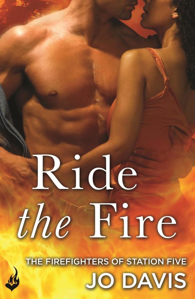 Ride the Fire: The Firefighters of Station Five Book 5