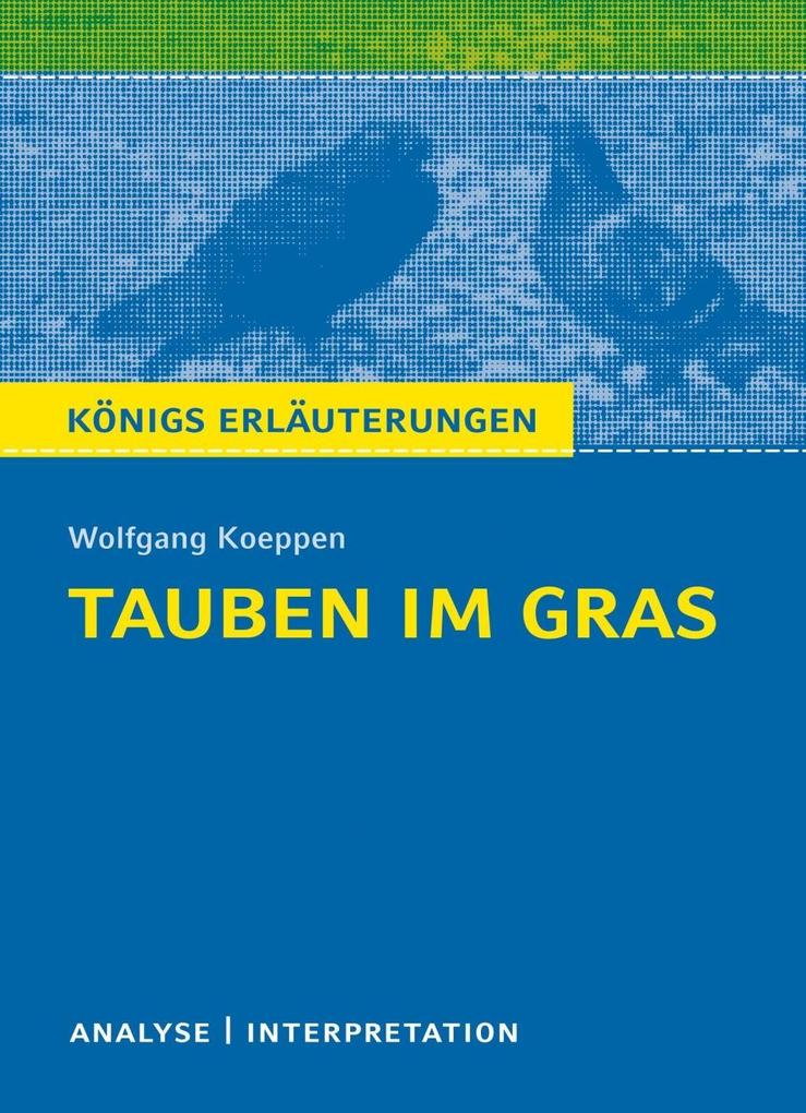 Tauben im Gras von Wolfgang Koeppen. Textanalyse und Interpretation mit ausführlicher Inhaltsangabe und Abituraufgaben mit Lösungen.