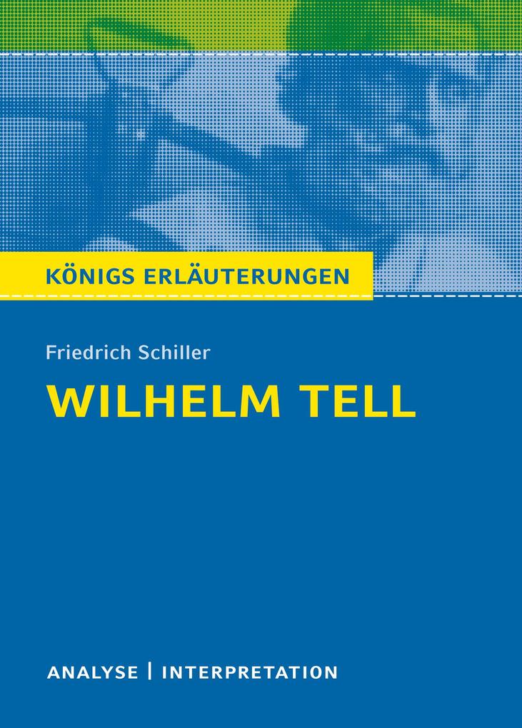 Willhelm Tell. Königs Erläuterungen. - Friedrich Schiller/ Volker Krischel