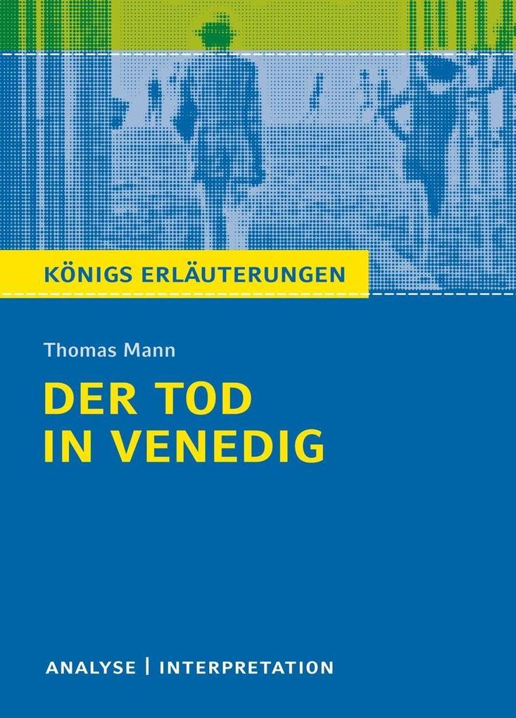 Der Tod in Venedig von Thomas Mann. Textanalyse und Interpretation mit ausführlicher Inhaltsangabe und Abituraufgaben mit Lösungen.