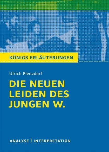 Die neuen Leiden des jungen W. von Ulrich Plenzdorf. Textanalyse und Interpretation mit ausführlicher Inhaltsangabe und Abituraufgaben mit Lösungen.