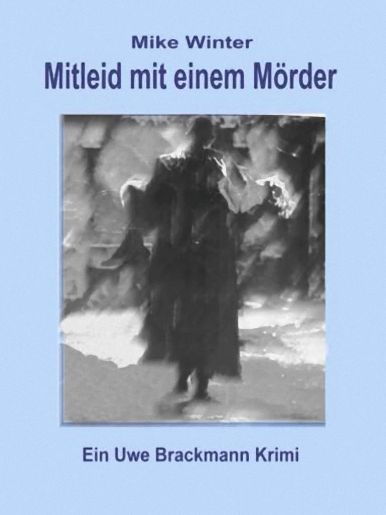 Mitleid mit einem Mörder. Mike Winter Kriminalserie Band 4. Spannender Kriminalroman über Verbrechen Mord Intrigen und Verrat.