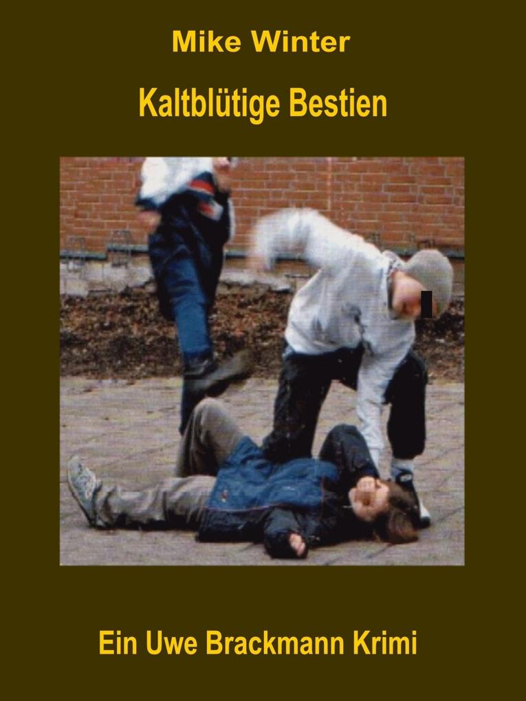 Kaltblütige Bestien. Mike Winter Kriminalserie Band 11. Spannender Kriminalroman über Verbrechen Mord Intrigen und Verrat.