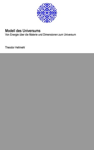 Modell des Universums - Dil. Math. Dipl. Inf. Theodor Hellmehl