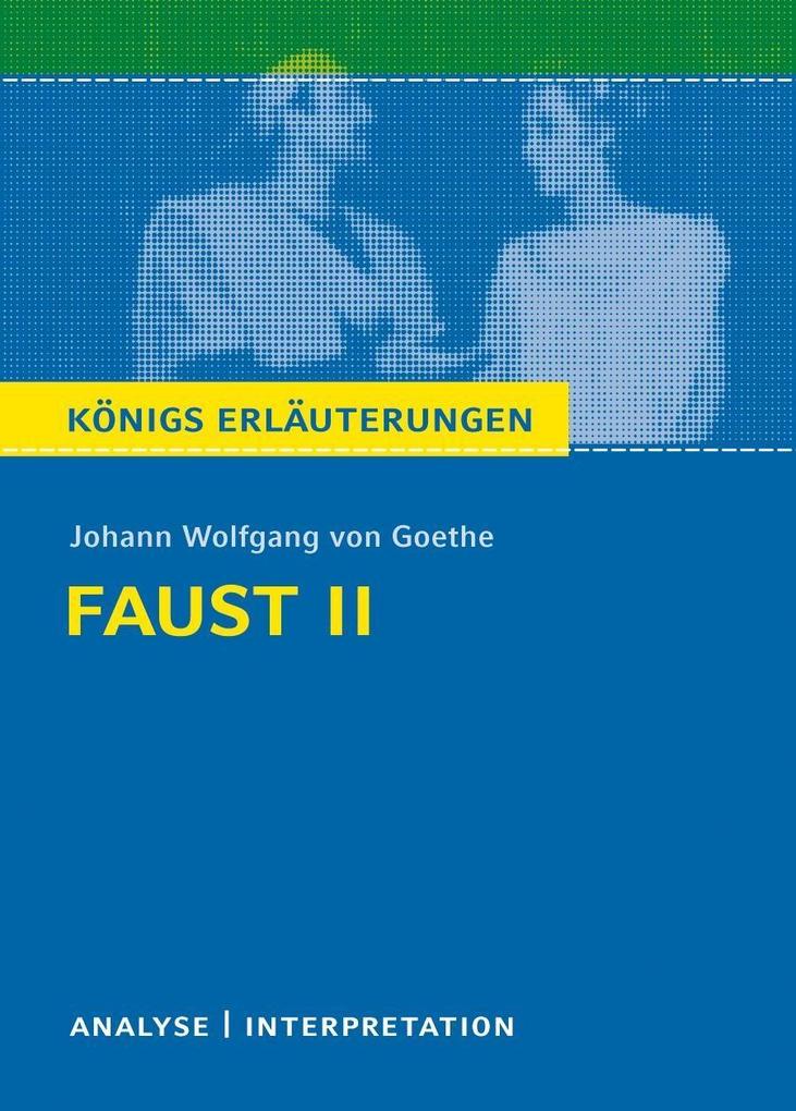 Faust II von Johann Wolfgang von Goethe. Textanalyse und Interpretation mit ausführlicher Inhaltsangabe und Abituraufgaben mit Lösungen.