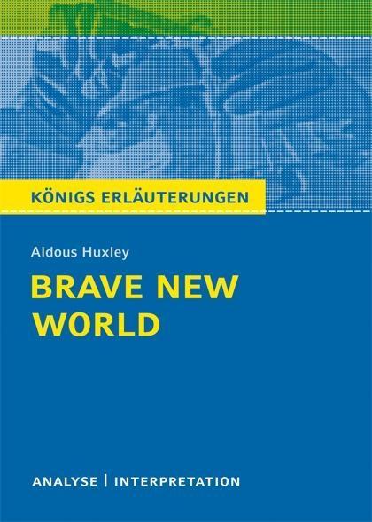 Brave New World - Schöne neue Welt von Aldous Huxley. Textanalyse und Interpretation mit ausführlicher Inhaltsangabe und Abituraufgaben mit Lösungen. - Aldous Huxley