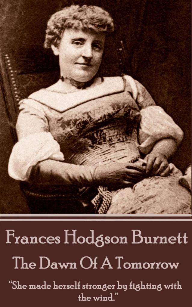 Frances Hodgson Burnett - The Dawn Of A Tomorrow