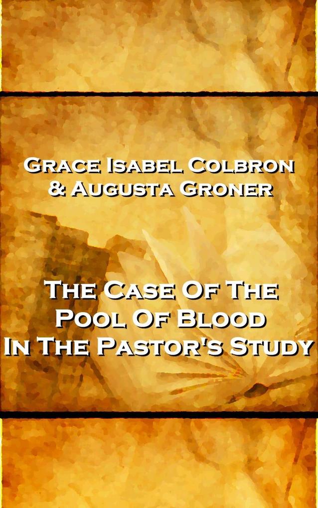 Grace Isabel Colbron & Augusta Groner - The Case Of The Pool Of Blood In The Pastor‘s Study