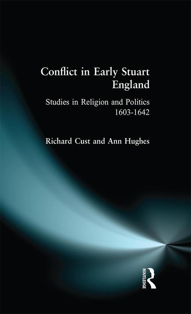 Conflict in Early Stuart England - Richard Cust/ Ann Hughes