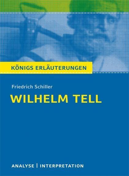 Wilhelm Tell von Friedrich Schiller. Textanalyse und Interpretation mit ausführlicher Inhaltsangabe und Abituraufgaben mit Lösungen.