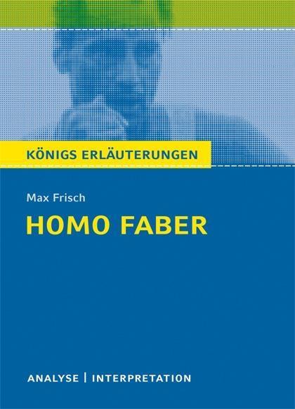 Homo faber von Max Frisch. Textanalyse und Interpretation mit ausführlicher Inhaltsangabe und Abituraufgaben mit Lösungen. - Max Frisch
