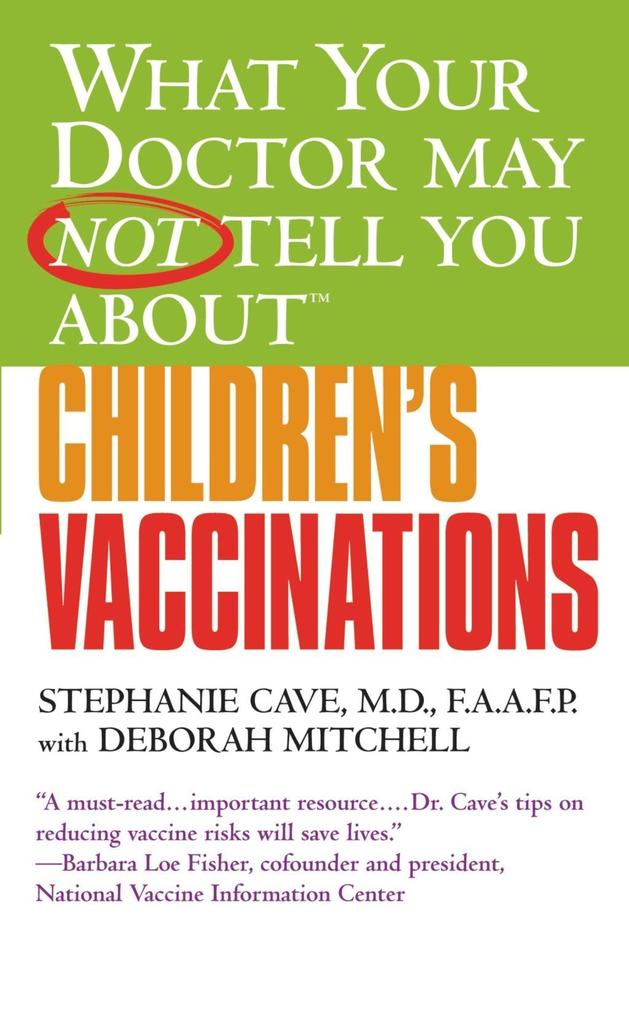 WHAT YOUR DOCTOR MAY NOT TELL YOU ABOUT (TM): CHILDREN‘S VACCINATIONS