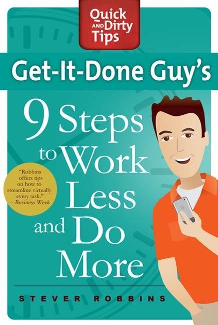 Get-It-Done Guy‘s 9 Steps to Work Less and Do More
