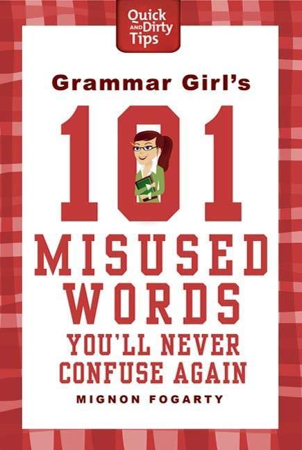 Grammar Girl‘s 101 Misused Words You‘ll Never Confuse Again