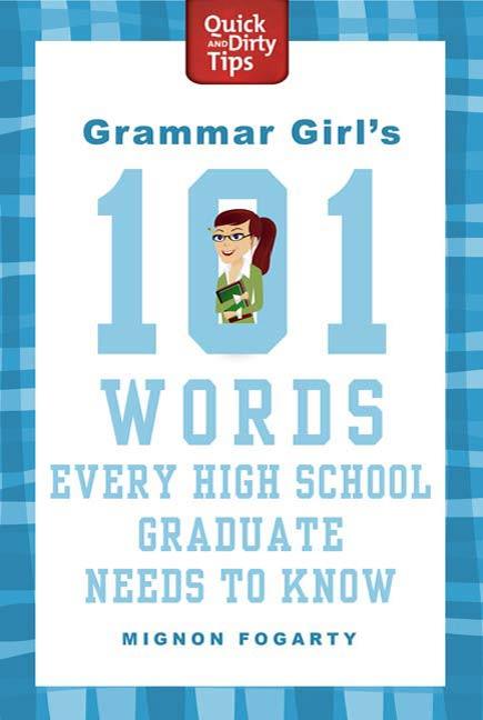 Grammar Girl‘s 101 Words Every High School Graduate Needs to Know