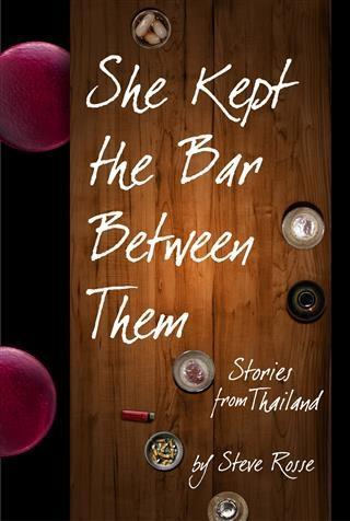 She Kept the Bar Between Them: Stories of Thailand