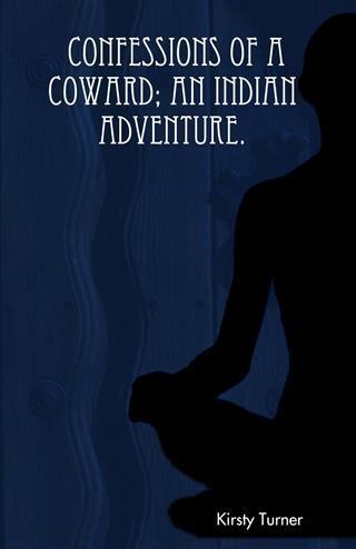 Confessions of a Coward: an Indian Adventure