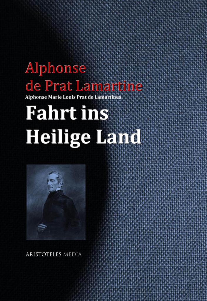 Alphonse Marie Louis Prat de Lamartines Fahrt ins Heilige Land - Alphonse de Prat Lamartine