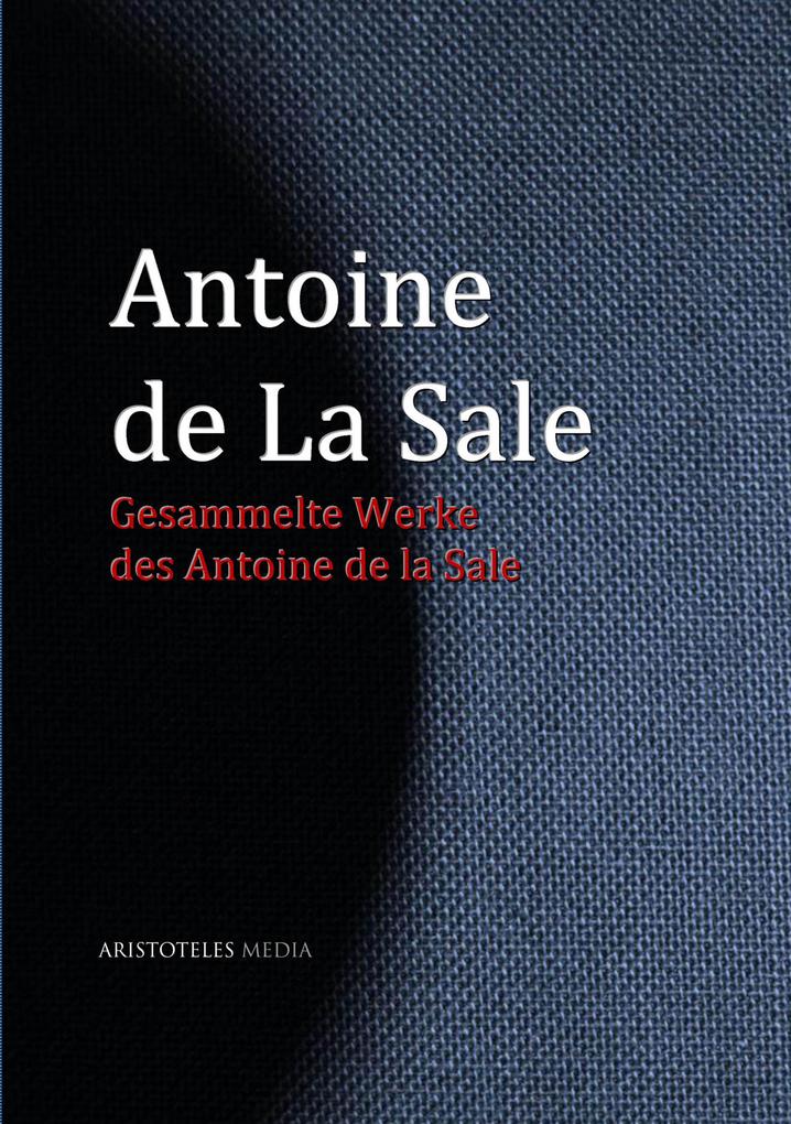 Gesammelte Werke des Antoine de La Sale