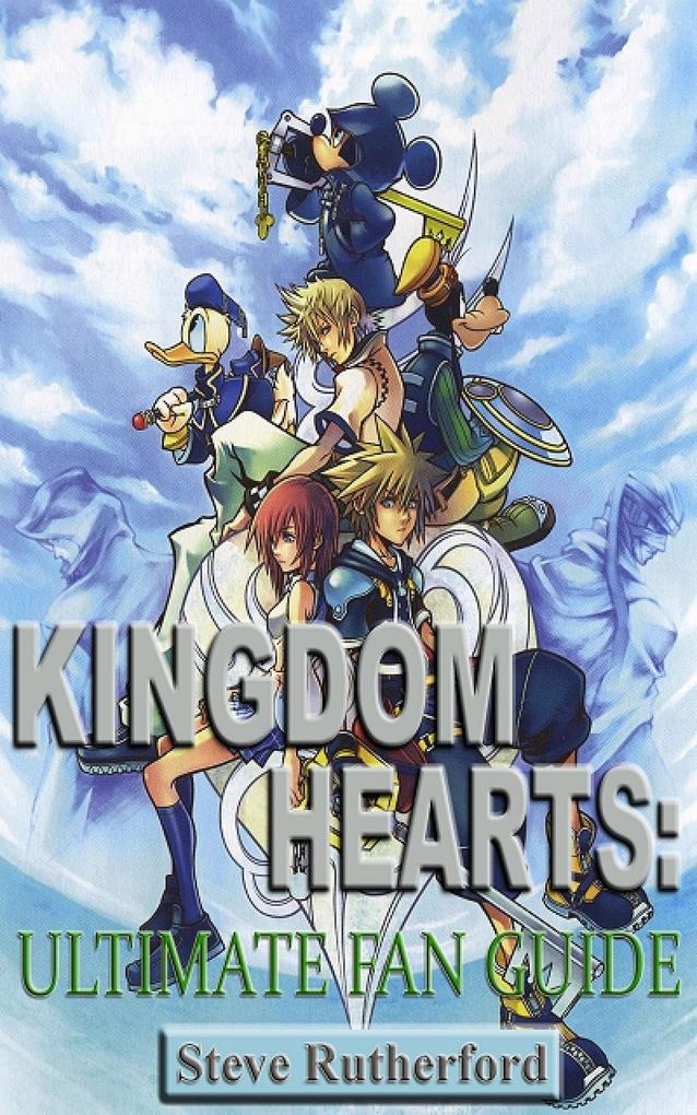 Kingdom Hearts: Ultimate Fan Guide
