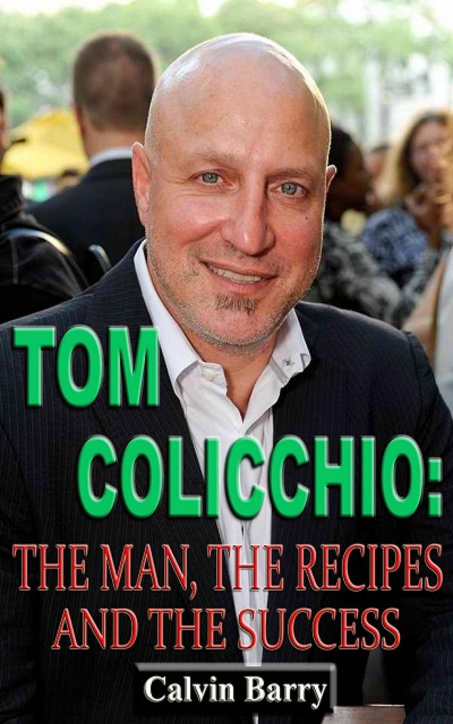 Tom Colicchio: The Man the Recipes and the Success