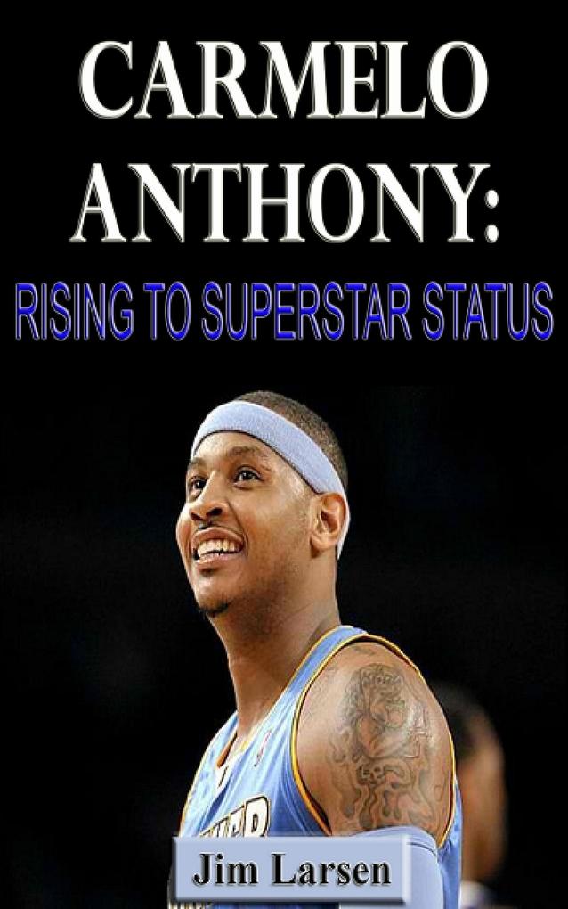 Carmelo Anthony: Rising to Superstar Status