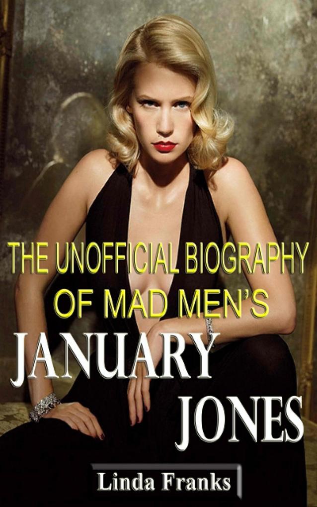 The Unofficial Biography of Mad Men‘s January Jones