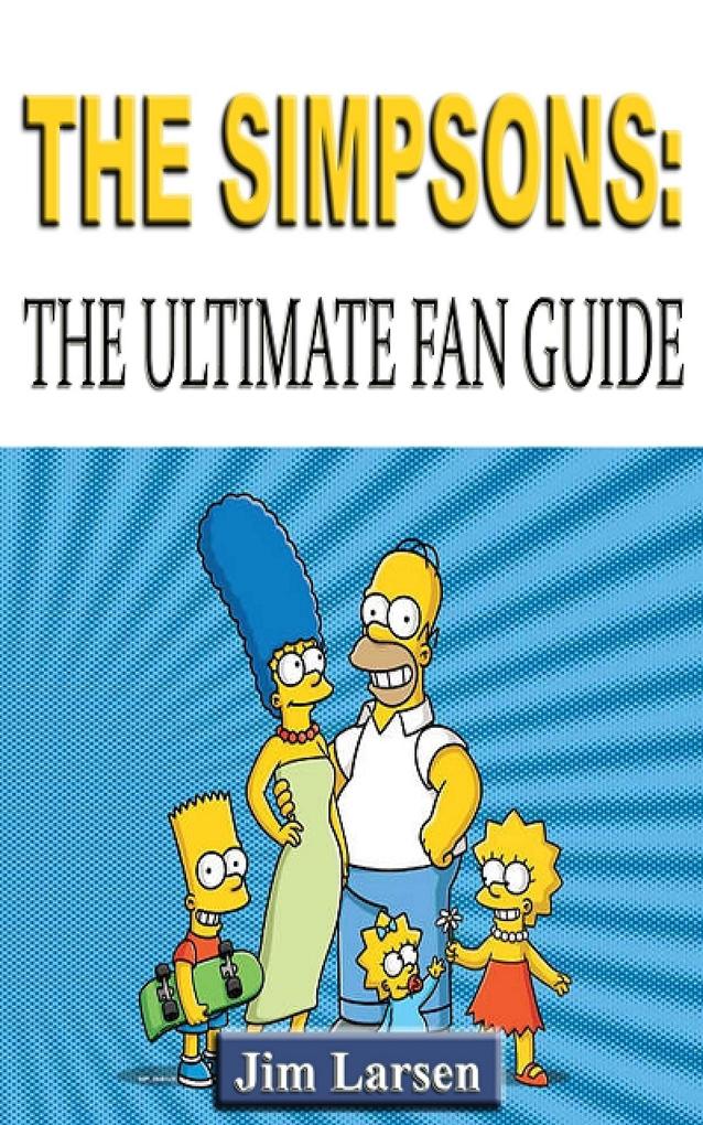 The Simpsons: The Ultimate Fan Guide