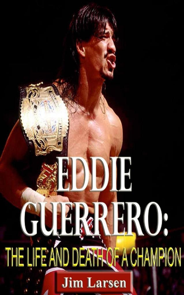 Eddie Guerrero: The Life and Death of a Champion